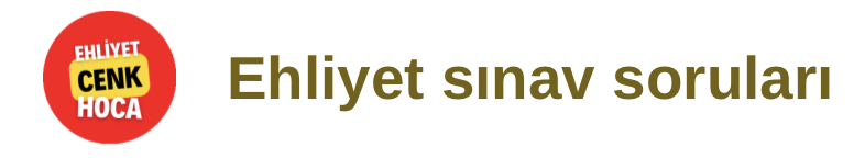 Ehliyet Sınav Soruları 2026 – Cenk Hoca